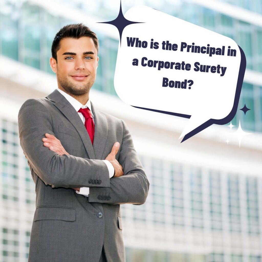 Who is the Principal in a Corporate Surety Bond? A businessman smiling while standing outside the company building.